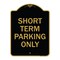 Signmission Designer Series Sign Short Term Parking Only, Black & Gold Aluminum Sign, 18" x 24", BG-1824-22967 A-DES-BG-1824-22967 - alternate 1